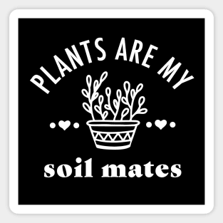 Plants are my Soil Mates Magnet